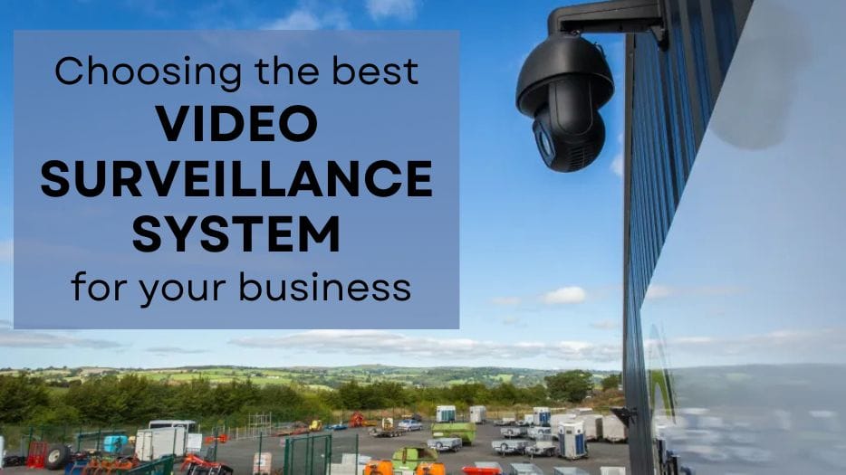 How to Choose the Best Video Surveillance System for Your Business in Wales