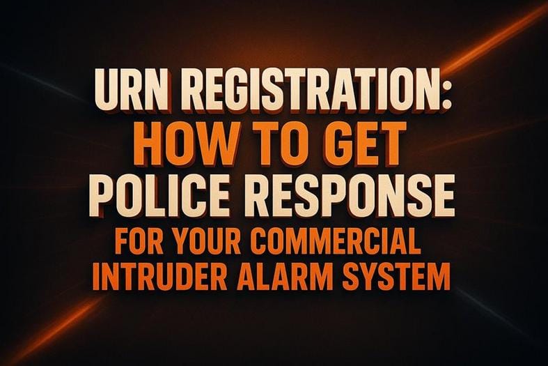 URN Registration: How to Get Police Response for Your Commercial Intruder Alarm System